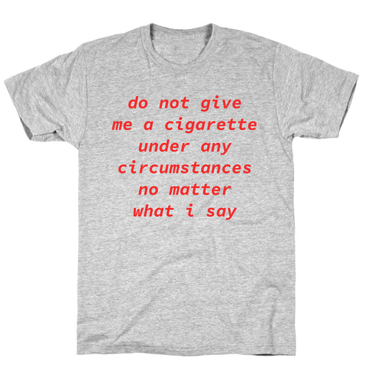 Do Not Give Me a Cigarette T-Shirt