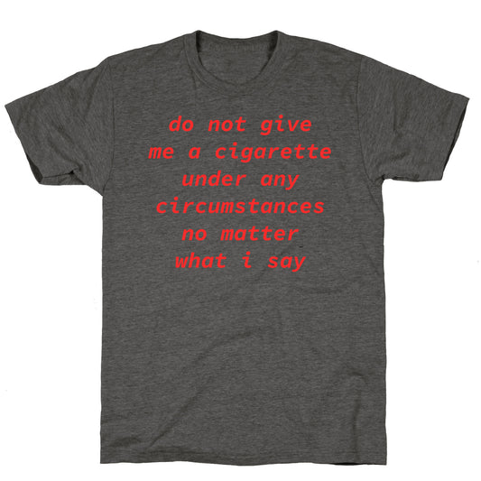 Do Not Give Me a Cigarette Unisex Triblend Tee