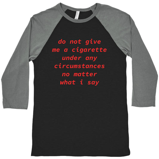 Do Not Give Me a Cigarette Baseball Tee