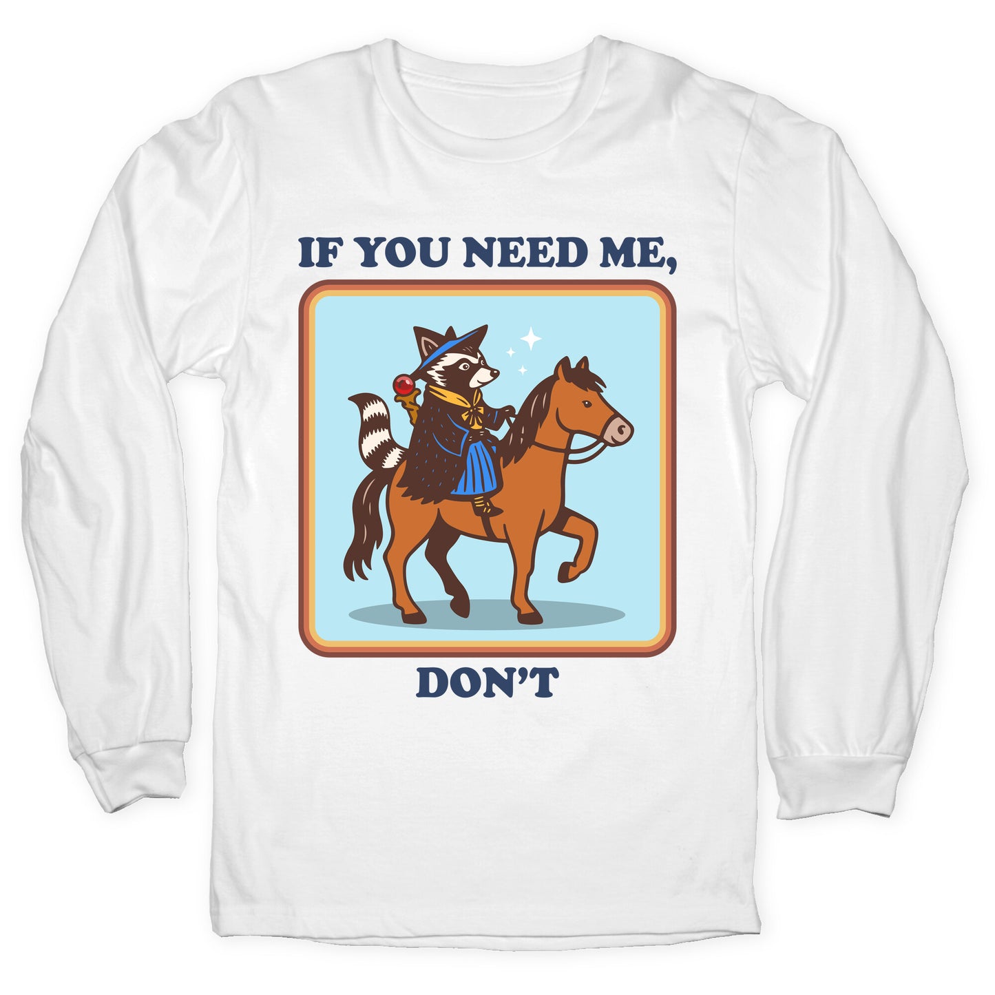 If You Need Me, Dont Longsleeve Tee