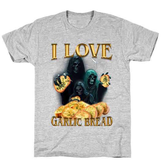 I Love Garlic Bread T-Shirt