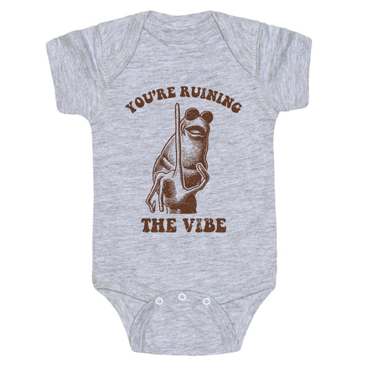 You Are Ruining the Vibe Baby One-Piece