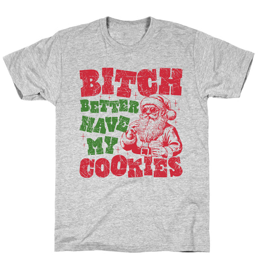 B\*tch Better Have my Cookies T-Shirt