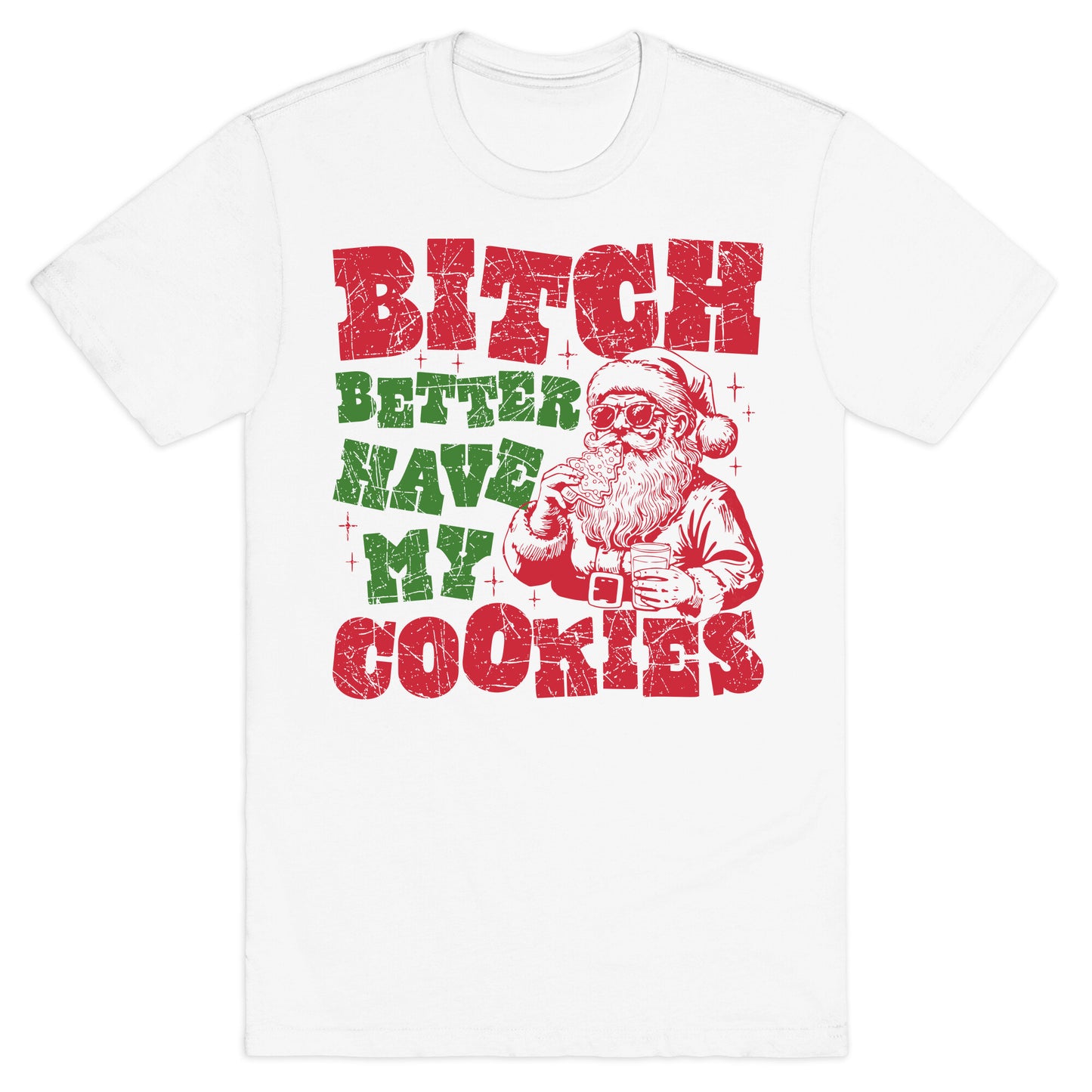 B\*tch Better Have my Cookies T-Shirt