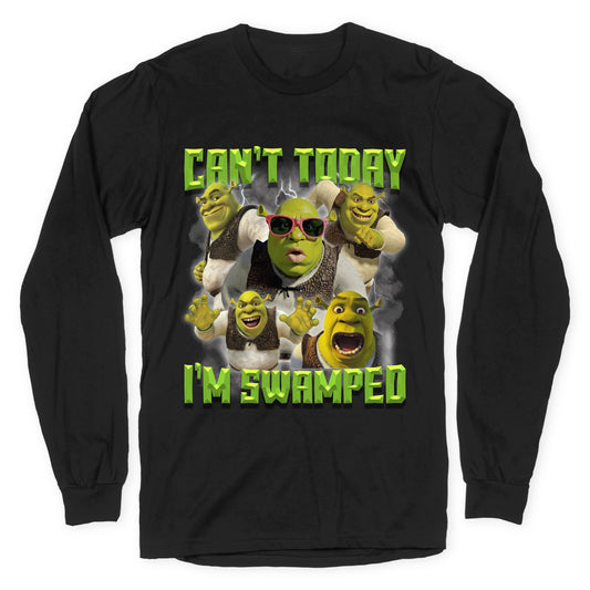 Cant Today, Im Swamped Longsleeve Tee
