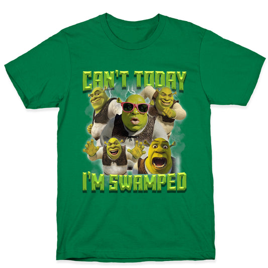 Cant Today, Im Swamped T-Shirt