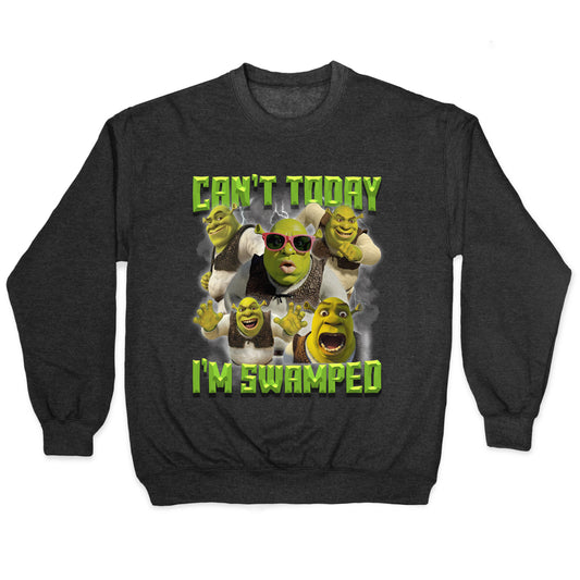 Cant Today, Im Swamped Crewneck Sweatshirt