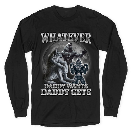 Whatever Daddy Wants Wolf Shirt Longsleeve Tee