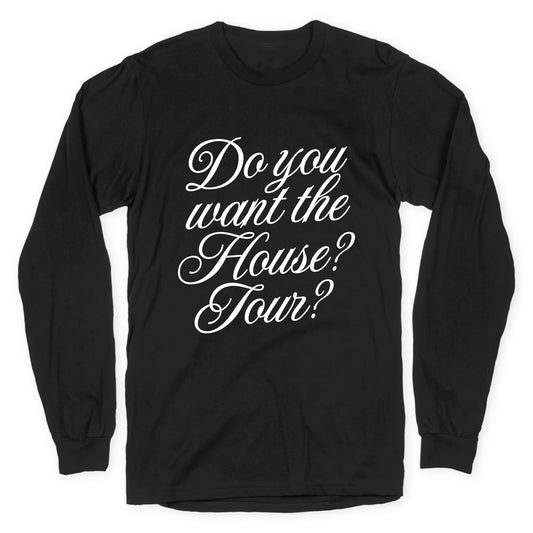 Do You Want the House Tour? Longsleeve Tee