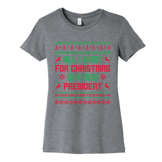 All I Want for Christmas is a New President Womens Cotton Tee