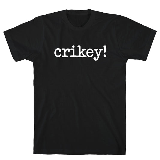 Crikey! T-Shirt