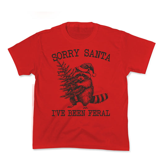 Sorry Santa, Ive Been Feral Kids Tee