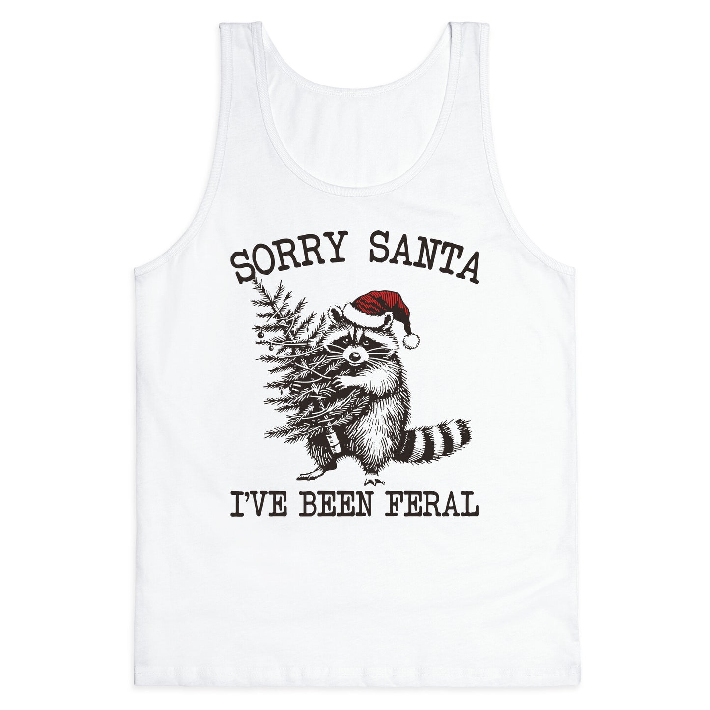 Sorry Santa, Ive Been Feral Tank Top
