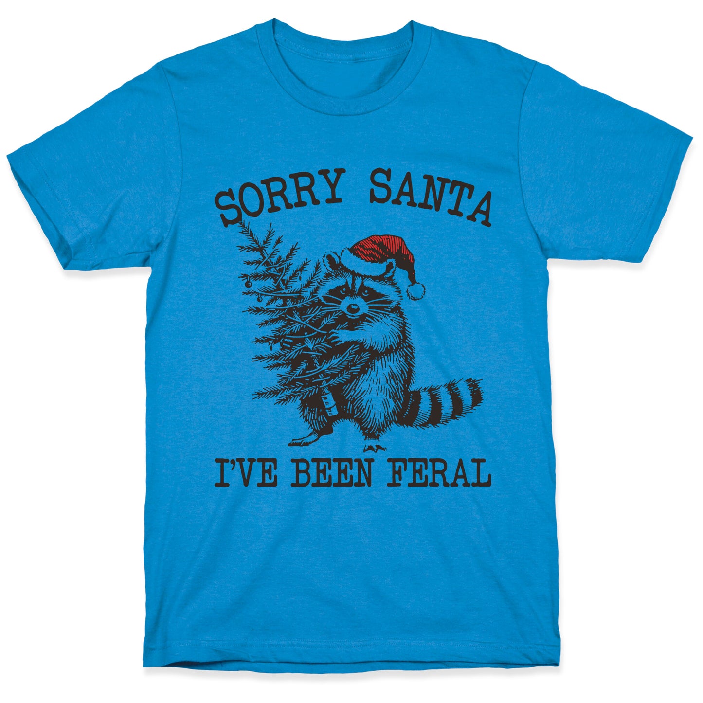 Sorry Santa, Ive Been Feral T-Shirt