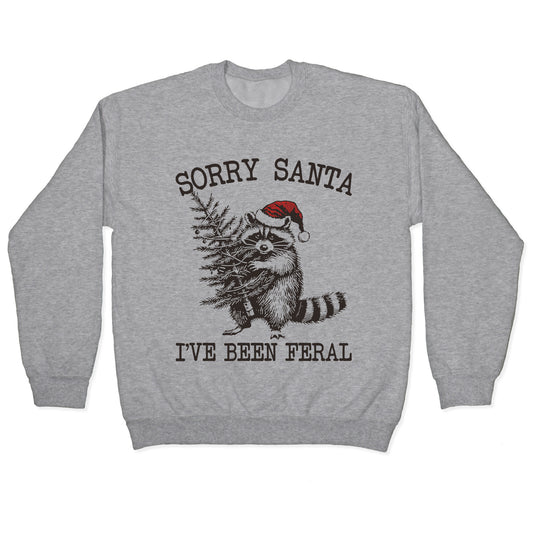 Sorry Santa, Ive Been Feral Crewneck Sweatshirt