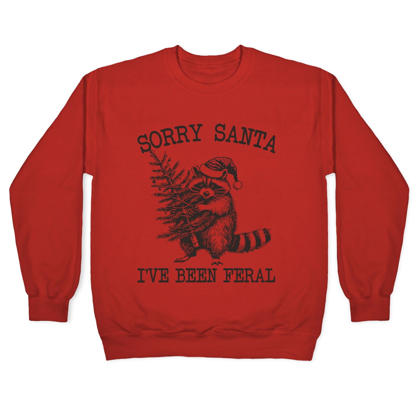 Sorry Santa, Ive Been Feral Crewneck Sweatshirt