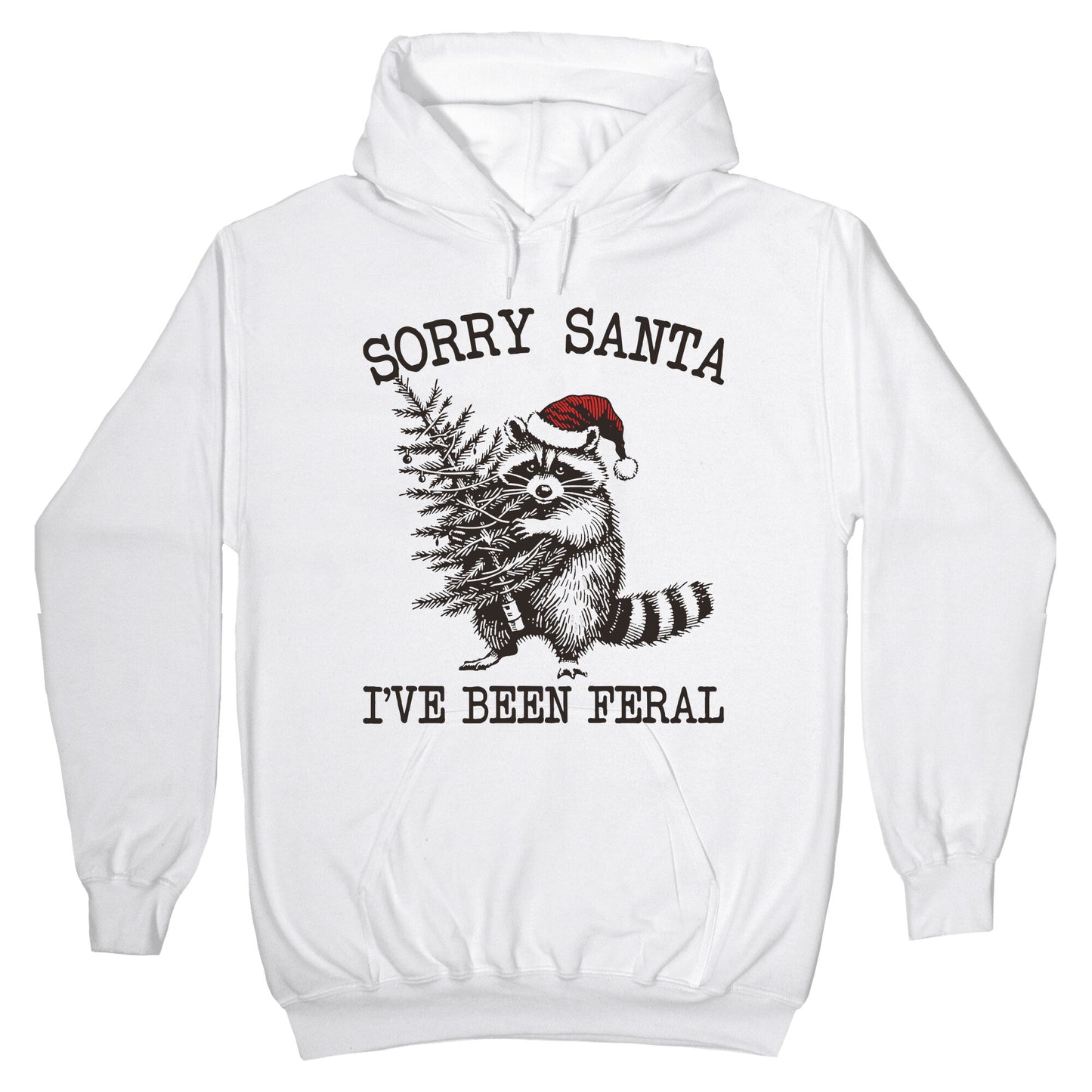 Sorry Santa, Ive Been Feral Hoodie