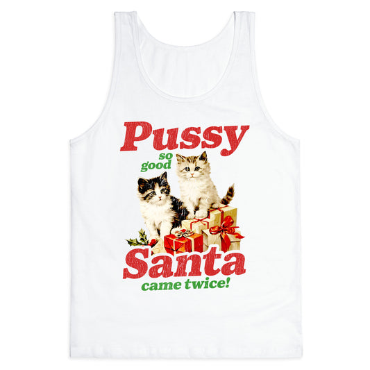 Pussy So Good Santa Came Twice Tank Top