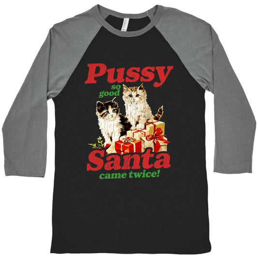 Pussy So Good Santa Came Twice Baseball Tee