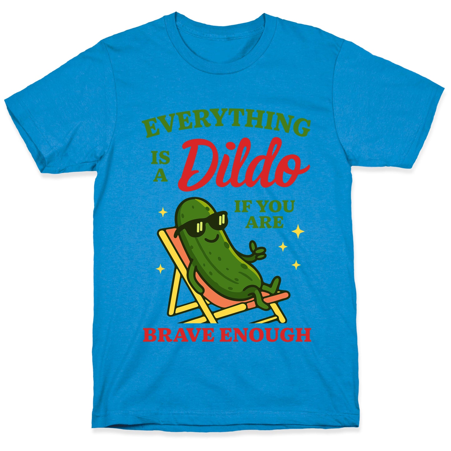 Everything is a Dildo if youre Brave Enough T-Shirt