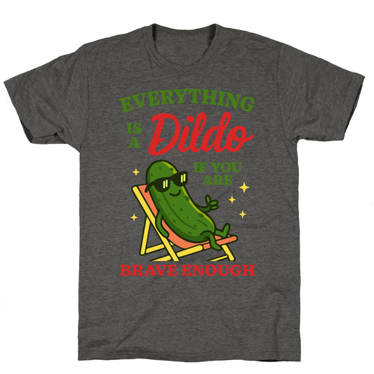 Everything is a Dildo if youre Brave Enough Unisex Triblend Tee