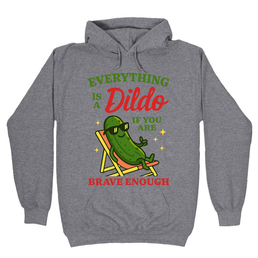 Everything is a Dildo if youre Brave Enough Hoodie