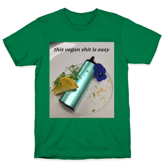 This Vegan Shit is Easy T-Shirt