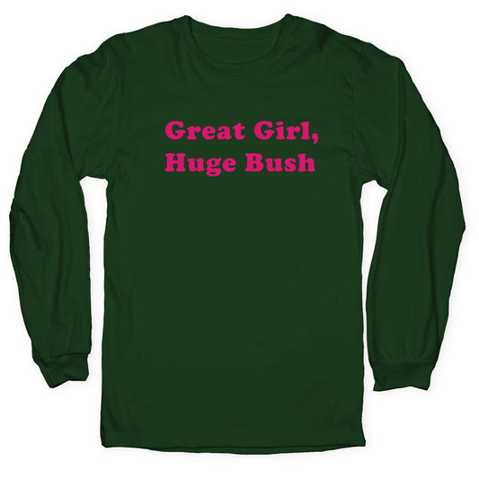 Great Girl, Huge Bush Longsleeve Tee