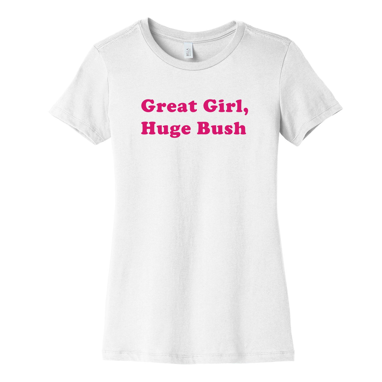 Great Girl, Huge Bush Womens Cotton Tee