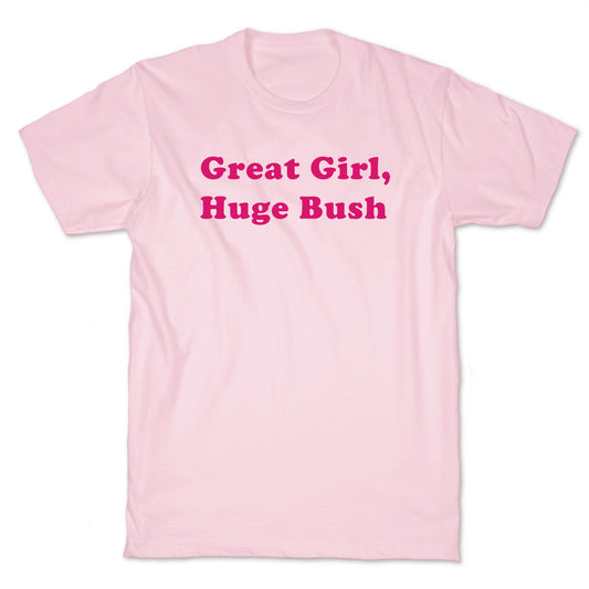 Great Girl, Huge Bush T-Shirt