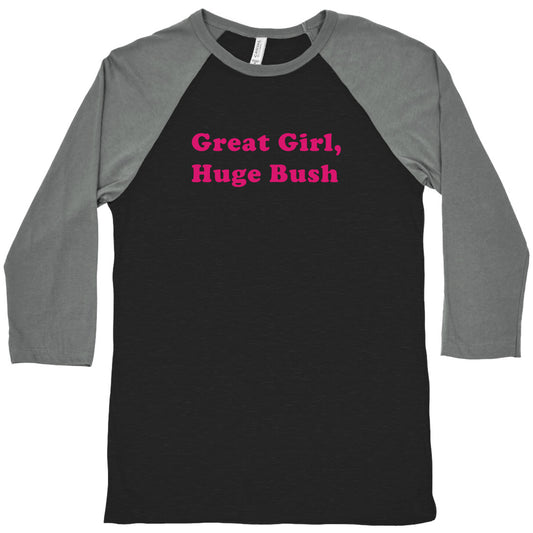 Great Girl, Huge Bush Baseball Tee