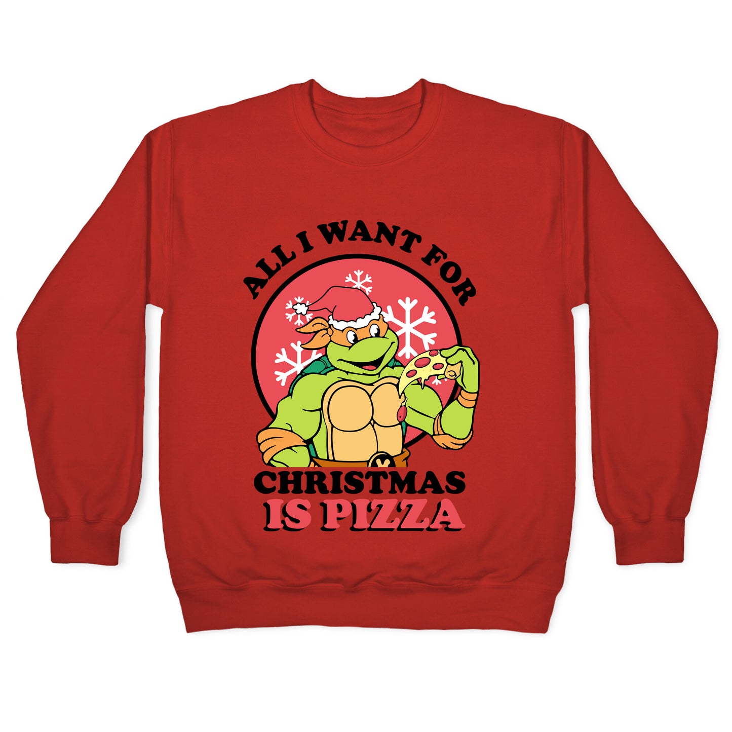 All I Want for Christmas is Pizza Crewneck Sweatshirt