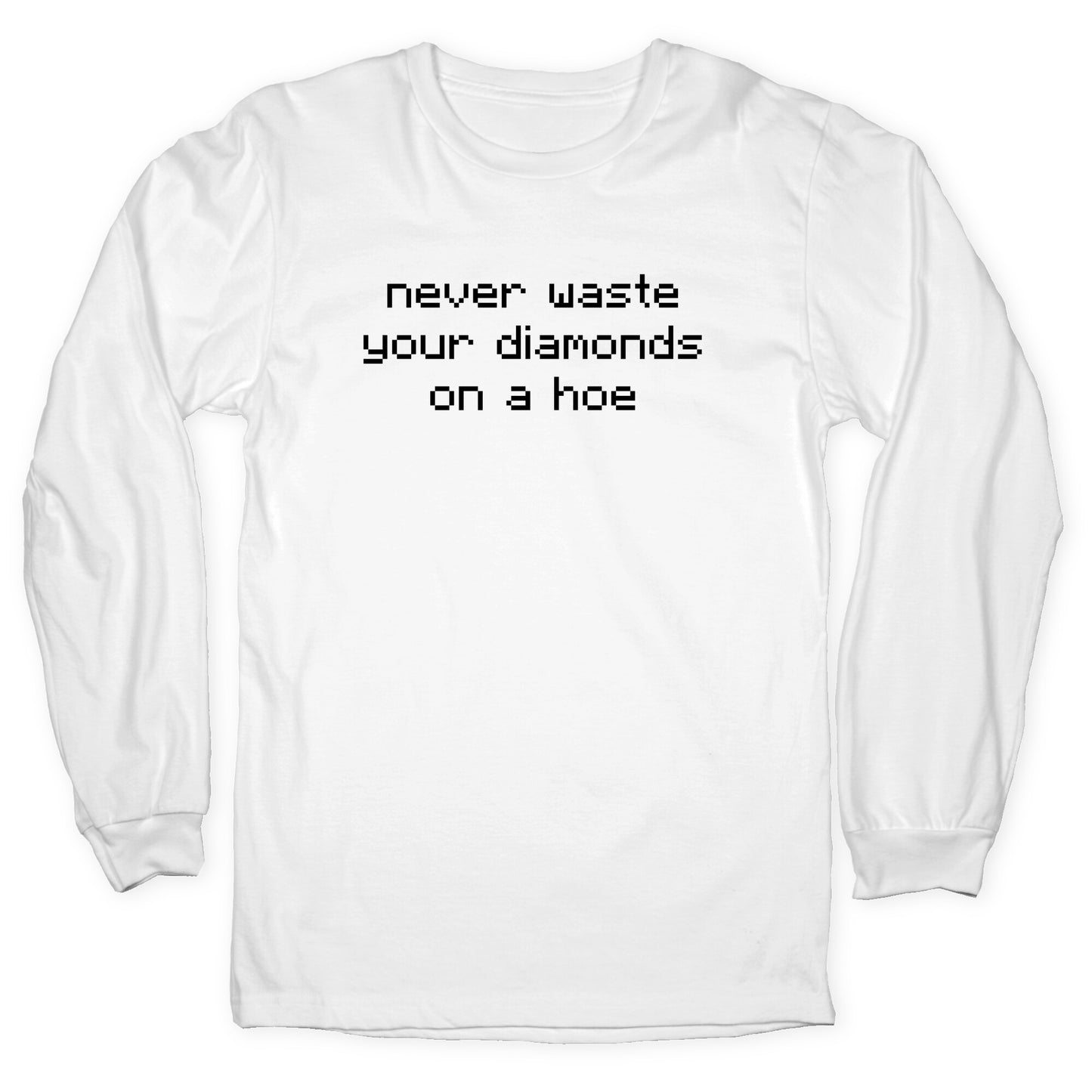 Minecraft Never Waste Diamonds on a Hoe Longsleeve Tee