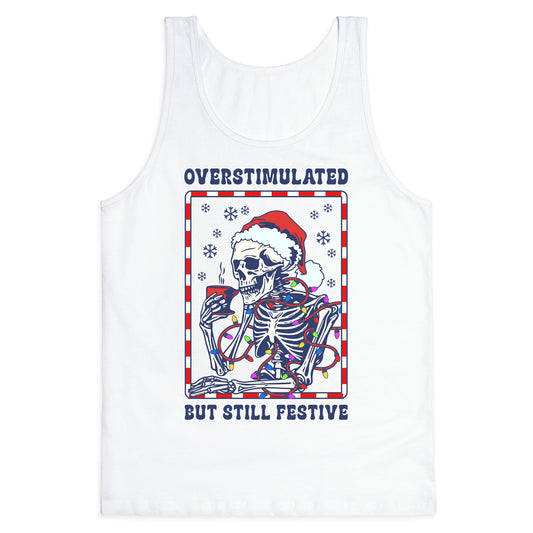 Overstimulated, But Still Festive Tank Top