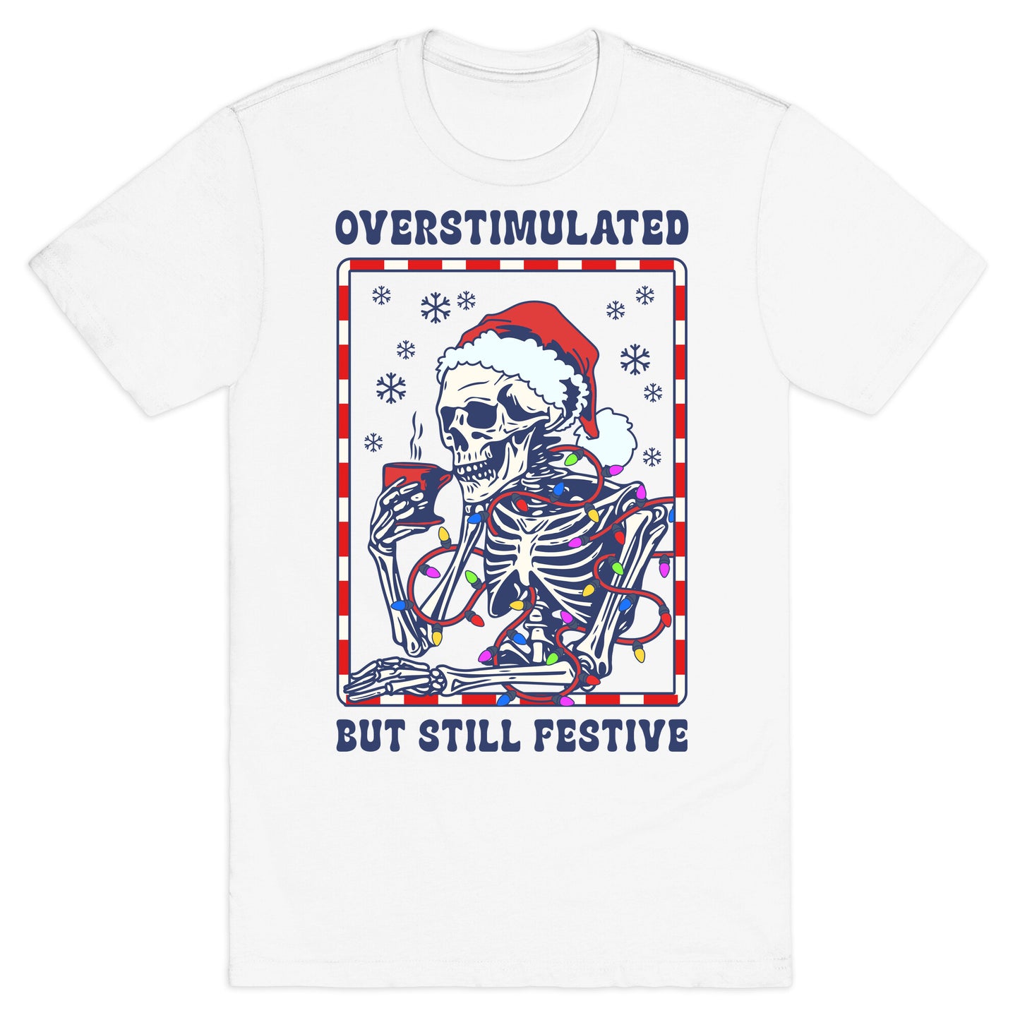 Overstimulated, But Still Festive T-Shirt