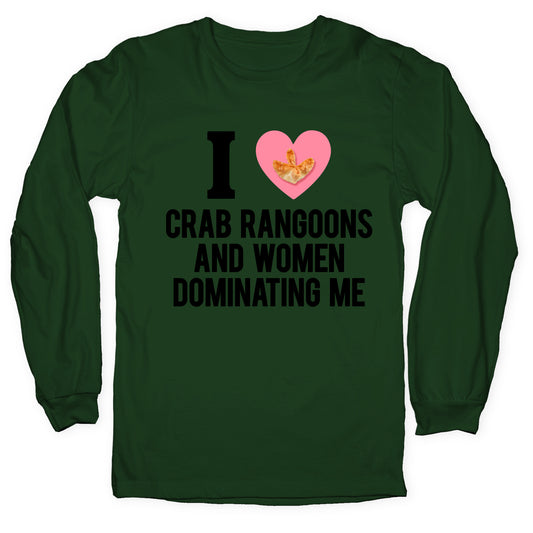 I Love Crab Rangoons and Women Dominating Me Longsleeve Tee