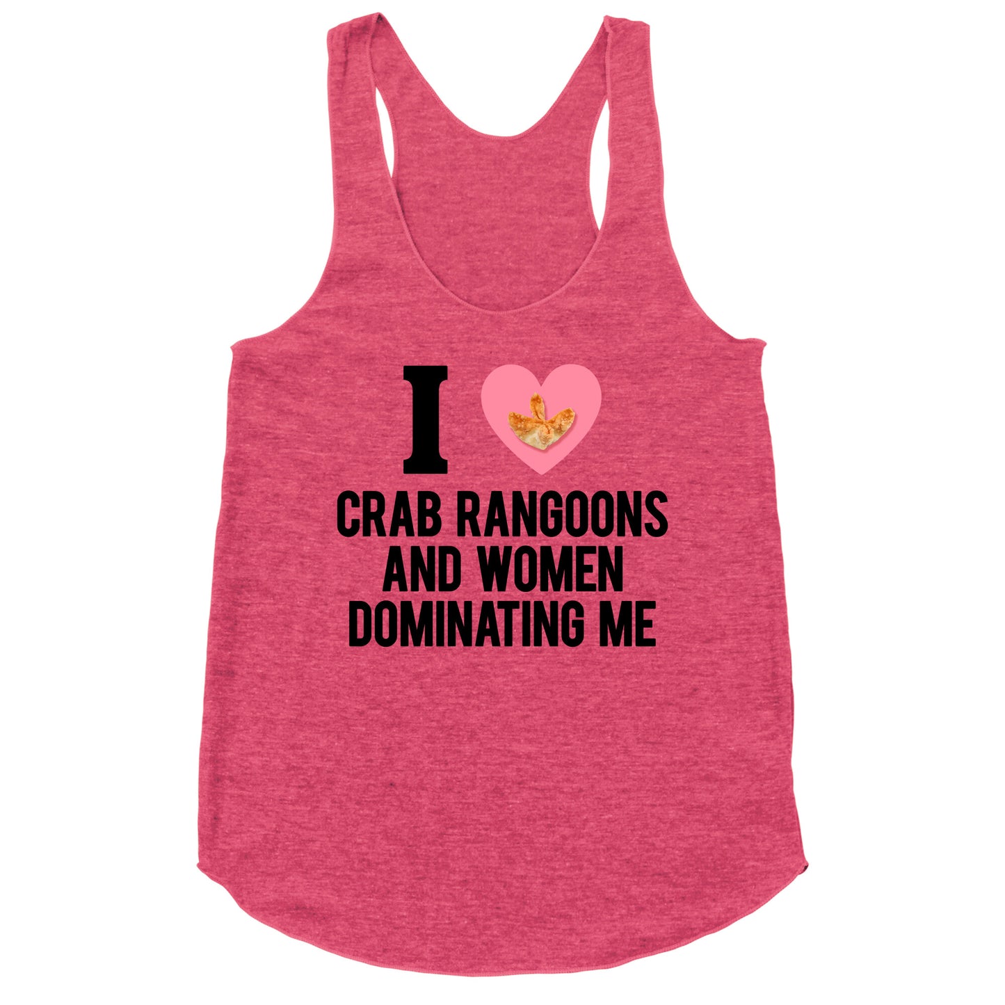 I Love Crab Rangoons and Women Dominating Me Racerback Tank