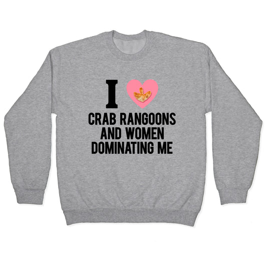 I Love Crab Rangoons and Women Dominating Me Crewneck Sweatshirt