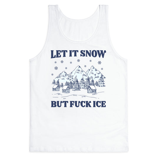 Let It Snow But Fuck ICE Tank Top