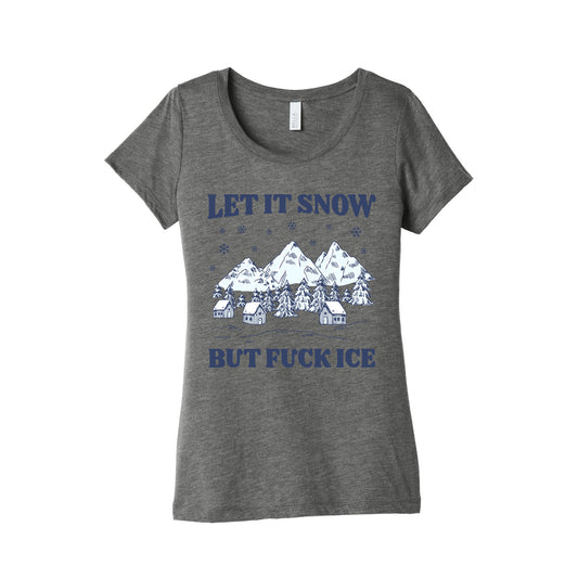 Let It Snow But Fuck ICE Womens Triblend Tee
