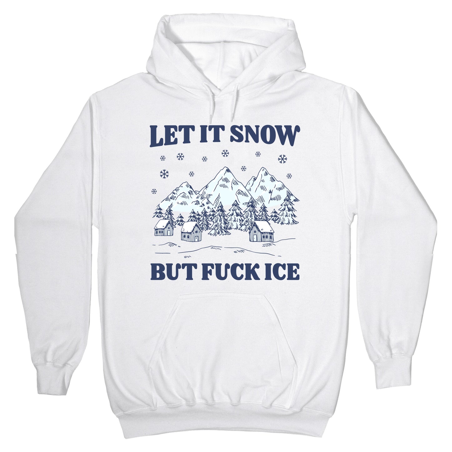 Let It Snow But Fuck ICE Hoodie