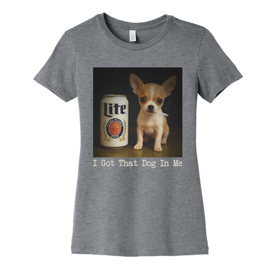 I Got That Dog In Me Shirt Womens Cotton Tee