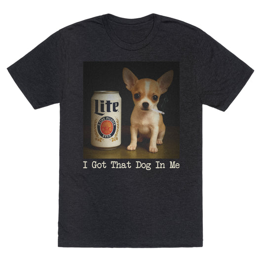 I Got That Dog In Me Shirt Unisex Triblend Tee