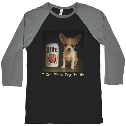 I Got That Dog In Me Shirt Baseball Tee