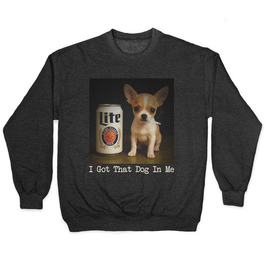 I Got That Dog In Me Shirt Crewneck Sweatshirt