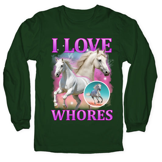 I Love Whores Longsleeve Tee