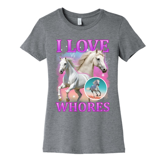 I Love Whores Womens Cotton Tee