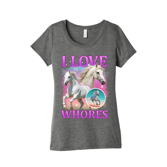 I Love Whores Womens Triblend Tee