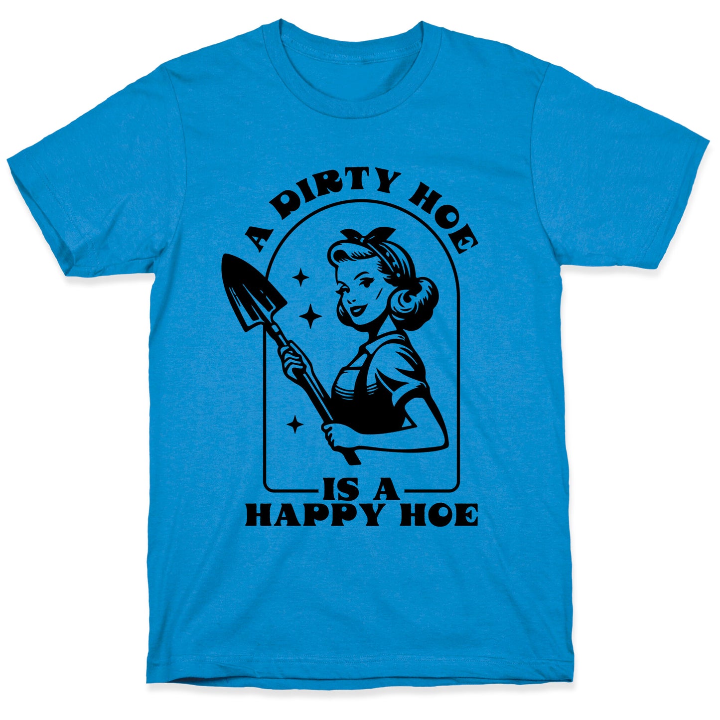 Dirty Hoe, Happy Hoe T-Shirt