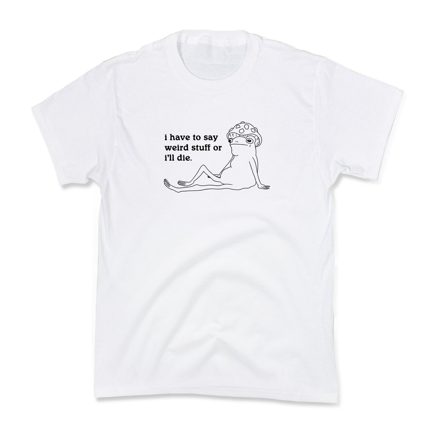 I Have To Say Weird Stuff Kids Tee